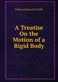 A Treatise On the Motion of a Rigid Body