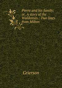 Pierre and his family; or, A story of the Waldenses.: Two lines from Milton