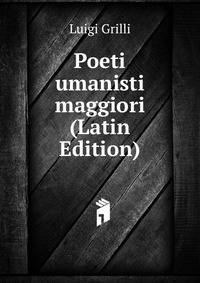 Poeti umanisti maggiori (Latin Edition)