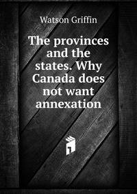 The provinces and the states. Why Canada does not want annexation