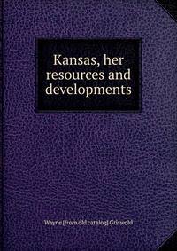Kansas, her resources and developments