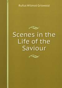 Scenes in the Life of the Saviour