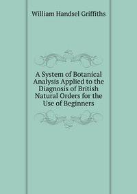 A System of Botanical Analysis Applied to the Diagnosis of British Natural Orders for the Use of Beginners