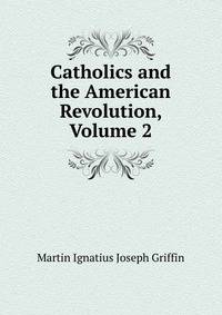Catholics and the American Revolution, Volume 2
