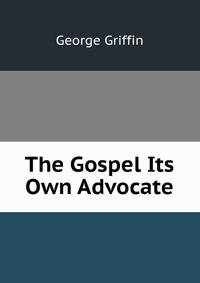 The Gospel Its Own Advocate