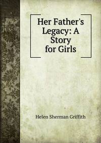 Her Father's Legacy: A Story for Girls