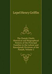 The Panjab Chiefs: Historical and Biographical Notices of the Principal Families in the Lahore and Rawalpindi Divisions of the Panjab, Volume 2