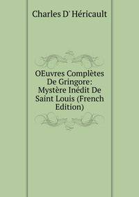 OEuvres Completes De Gringore: Mystere Inedit De Saint Louis (French Edition)