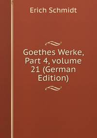 Goethes Werke, Part 4, volume 21 (German Edition)