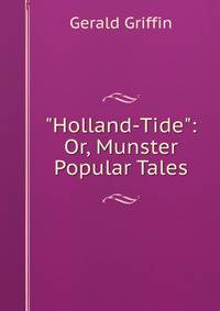 "Holland-Tide": Or, Munster Popular Tales