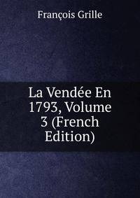 La Vendee En 1793, Volume 3 (French Edition)