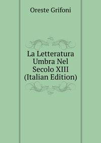 La Letteratura Umbra Nel Secolo XIII (Italian Edition)