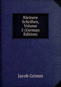 Kleinere Schriften, Volume 5 (German Edition)