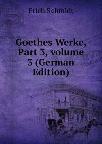 Goethes Werke, Part 3, volume 3 (German Edition)