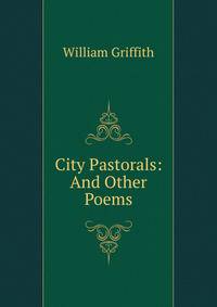 City Pastorals: And Other Poems