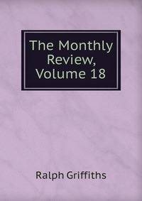 The Monthly Review, Volume 18