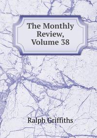 The Monthly Review, Volume 38