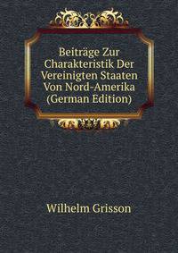 Beitrage Zur Charakteristik Der Vereinigten Staaten Von Nord-Amerika (German Edition)