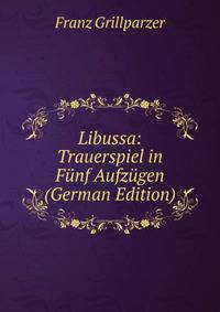 Libussa: Trauerspiel in Funf Aufzugen (German Edition)