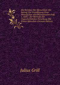 Die Erzvater Der Menschheit: Ein Beitrag Zur Grundlegung Einer Hebraischen Alterthumswissenschaft. 1. Abth.: Zur Methode Der Urgeschichtlichen Forschung. Die Ersten Menschen (German Edition)