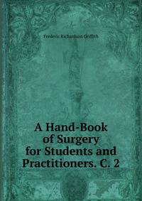 A Hand-Book of Surgery for Students and Practitioners. C. 2