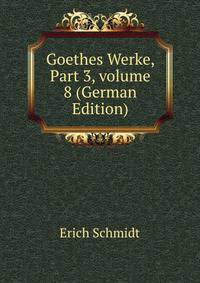 Goethes Werke, Part 3, volume 8 (German Edition)