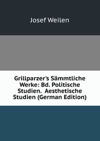 Grillparzer's S?mmtliche Werke: Bd. Politische Studien. Aesthetische Studien (German Edition)
