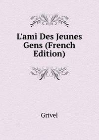 L'ami Des Jeunes Gens (French Edition)