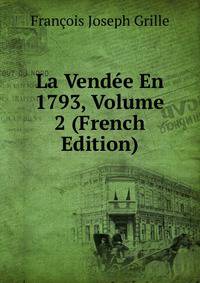 La Vendee En 1793, Volume 2 (French Edition)