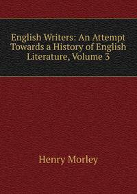 English Writers: An Attempt Towards a History of English Literature, Volume 3