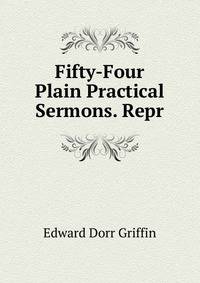 Fifty-Four Plain Practical Sermons. Repr