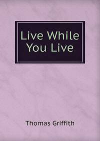 Live While You Live