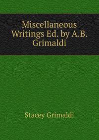 Miscellaneous Writings Ed. by A.B. Grimaldi.