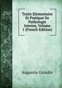 Traite Elementaire Et Pratique De Pathologie Interne, Volume 1 (French Edition)
