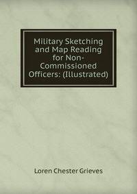 Military Sketching and Map Reading for Non-Commissioned Officers: (Illustrated)