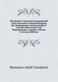 Physikalisch-Chemische Propaedeutik Unter Besonderer Berucksichtigung Her Medicinischen Wissenschaften: Und Mit Historischen Und Biographischen Angeben, Volume 2 (German Edition)