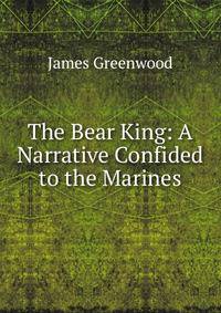 The Bear King: A Narrative Confided to the Marines