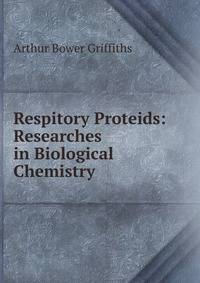Respitory Proteids: Researches in Biological Chemistry