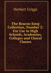 The Beacon Song Collection, Number 2: For Use in High Schools, Academies, Colleges and Choral Classes