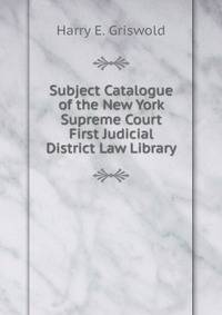 Subject Catalogue of the New York Supreme Court First Judicial District Law Library