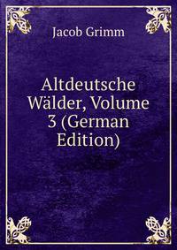 Altdeutsche Walder, Volume 3 (German Edition)