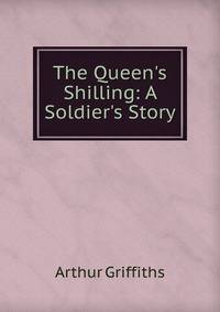 The Queen's Shilling: A Soldier's Story