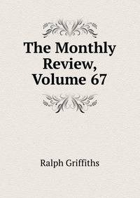 The Monthly Review, Volume 67