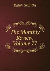 The Monthly Review, Volume 77