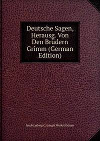 Deutsche Sagen, Herausg. Von Den Brudern Grimm (German Edition)
