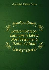 Lexicon Graeco-Latinum in Libros Novi Testamenti (Latin Edition)