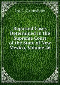Reported Cases Determined in the Supreme Court of the State of New Mexico, Volume 26