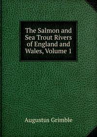 The Salmon and Sea Trout Rivers of England and Wales, Volume 1