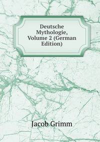 Deutsche Mythologie, Volume 2 (German Edition)