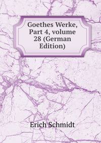 Goethes Werke, Part 4, volume 28 (German Edition)